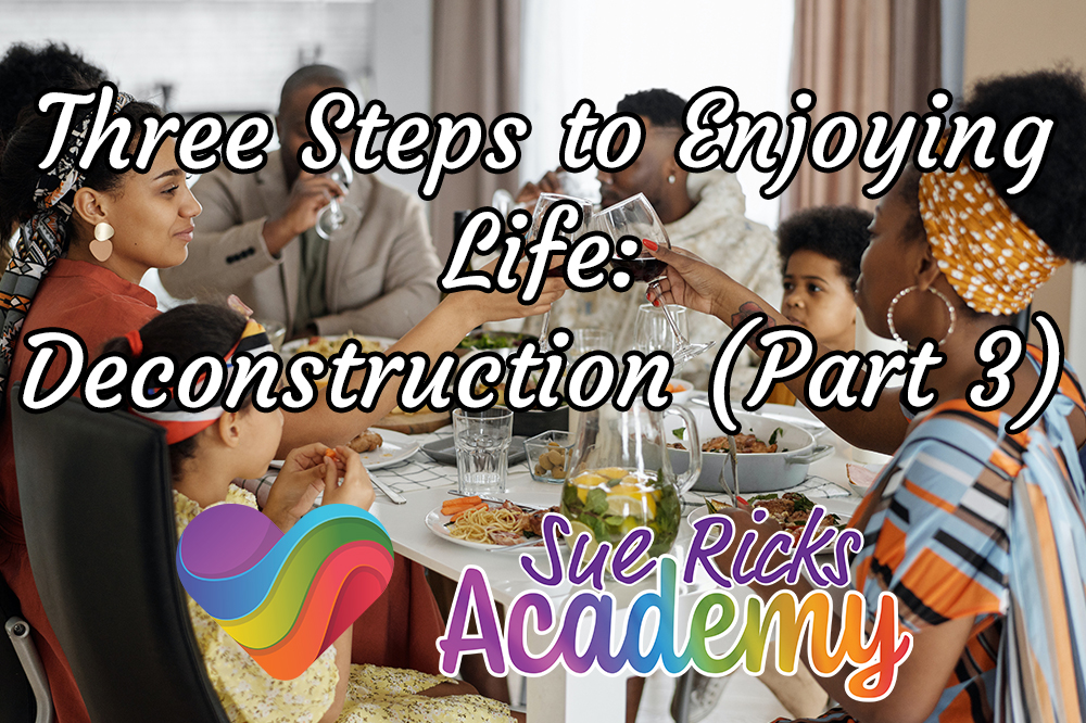 Three Steps to Enjoying Life Deconstruction - Part 3